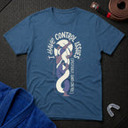 Control Issues T-Shirt