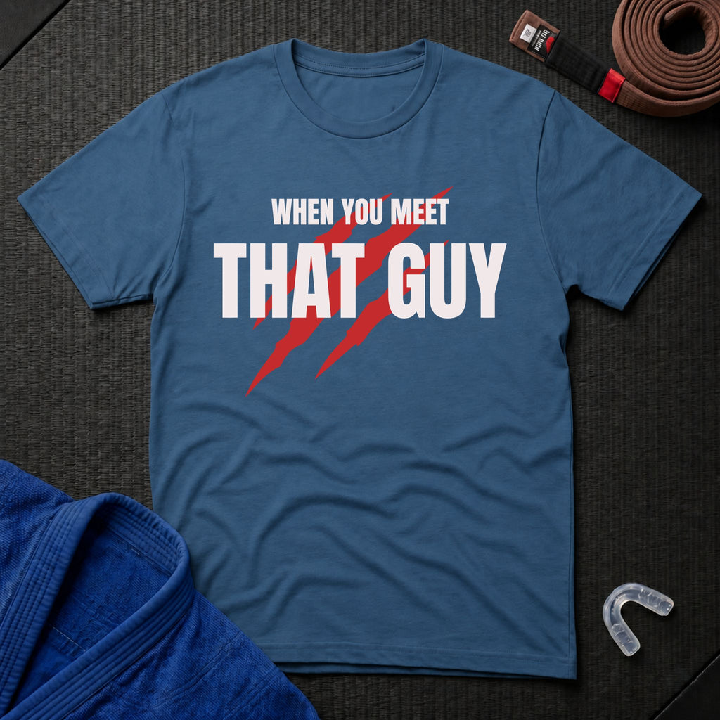 When You Meet That Guy T-Shirt