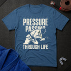 Pressure Passing Through Life T-Shirt