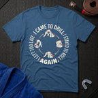 Came To Drill T-Shirt