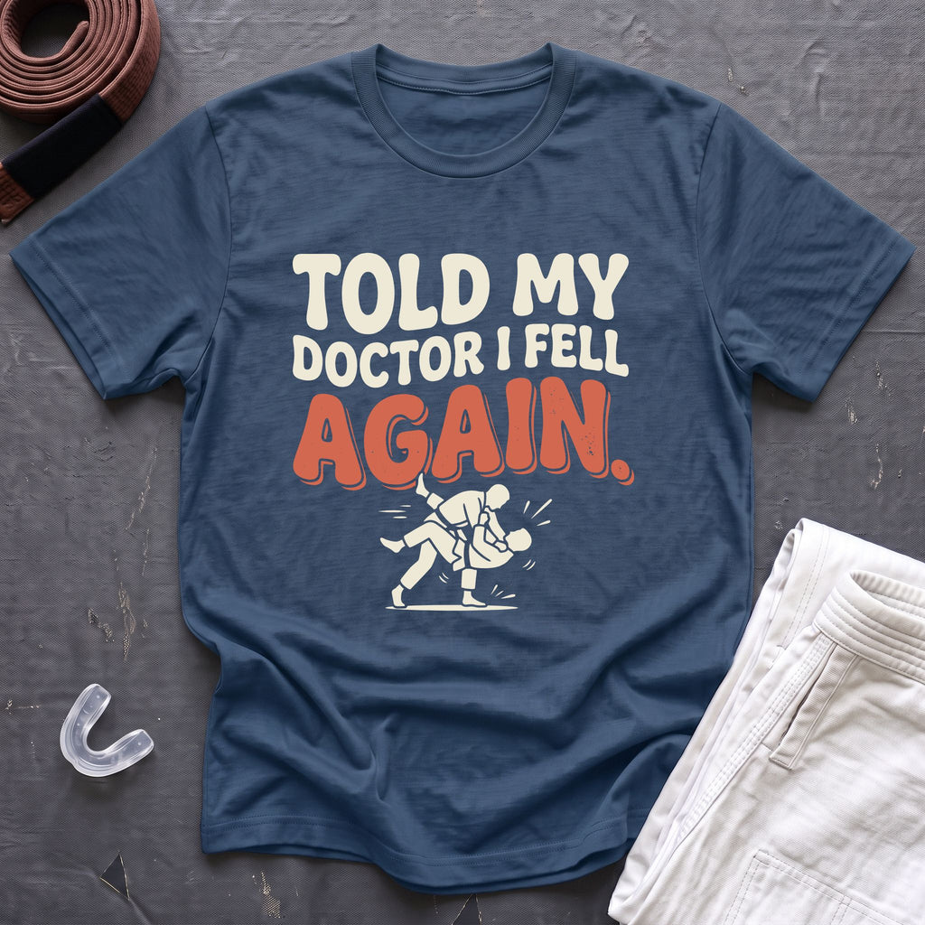 Told My Doctor I Fell T-Shirt