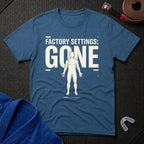 Factory Settings Gone T-Shirt