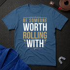 Be Worth Rolling T-Shirt