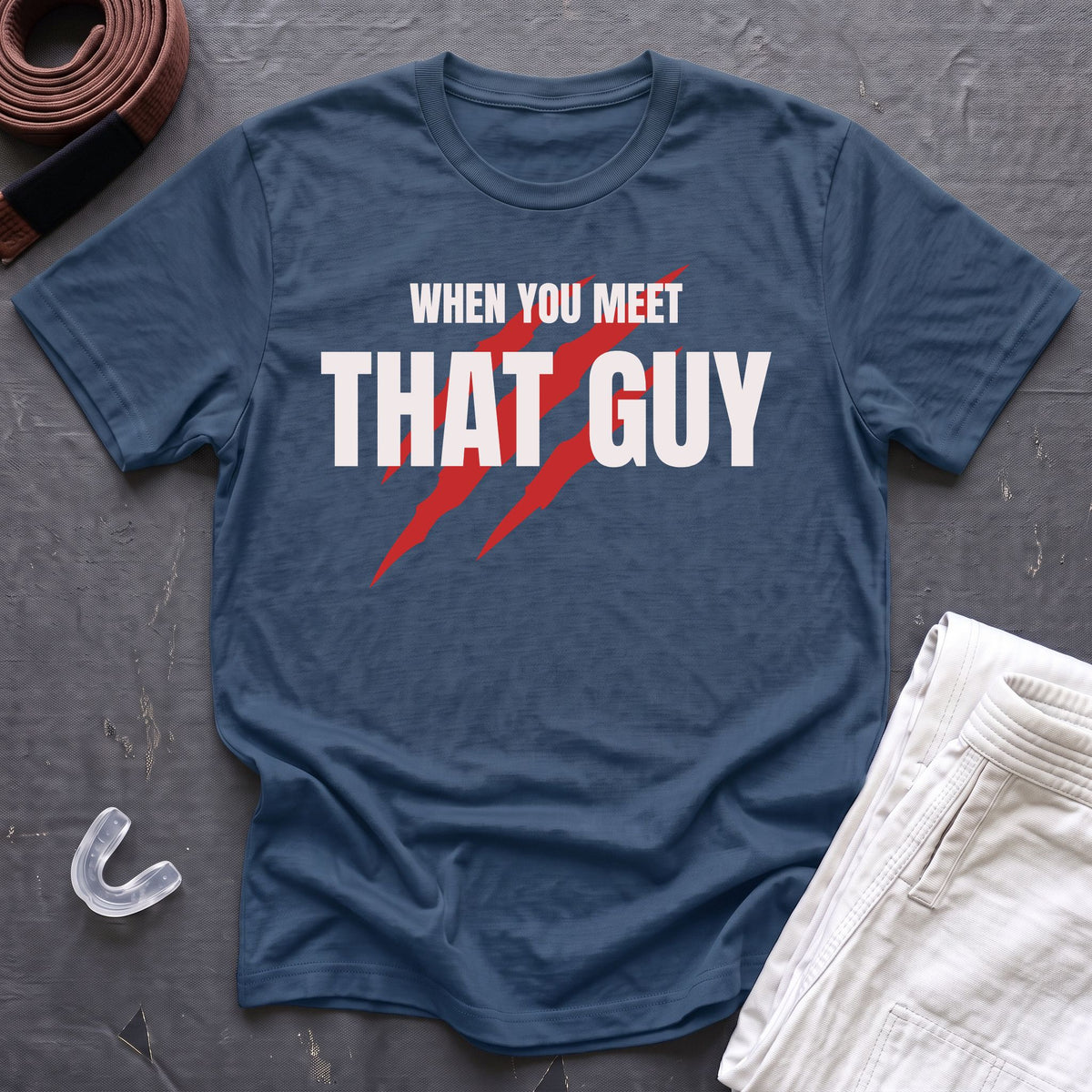 When You Meet That Guy T-Shirt