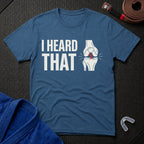 Heard That T-Shirt