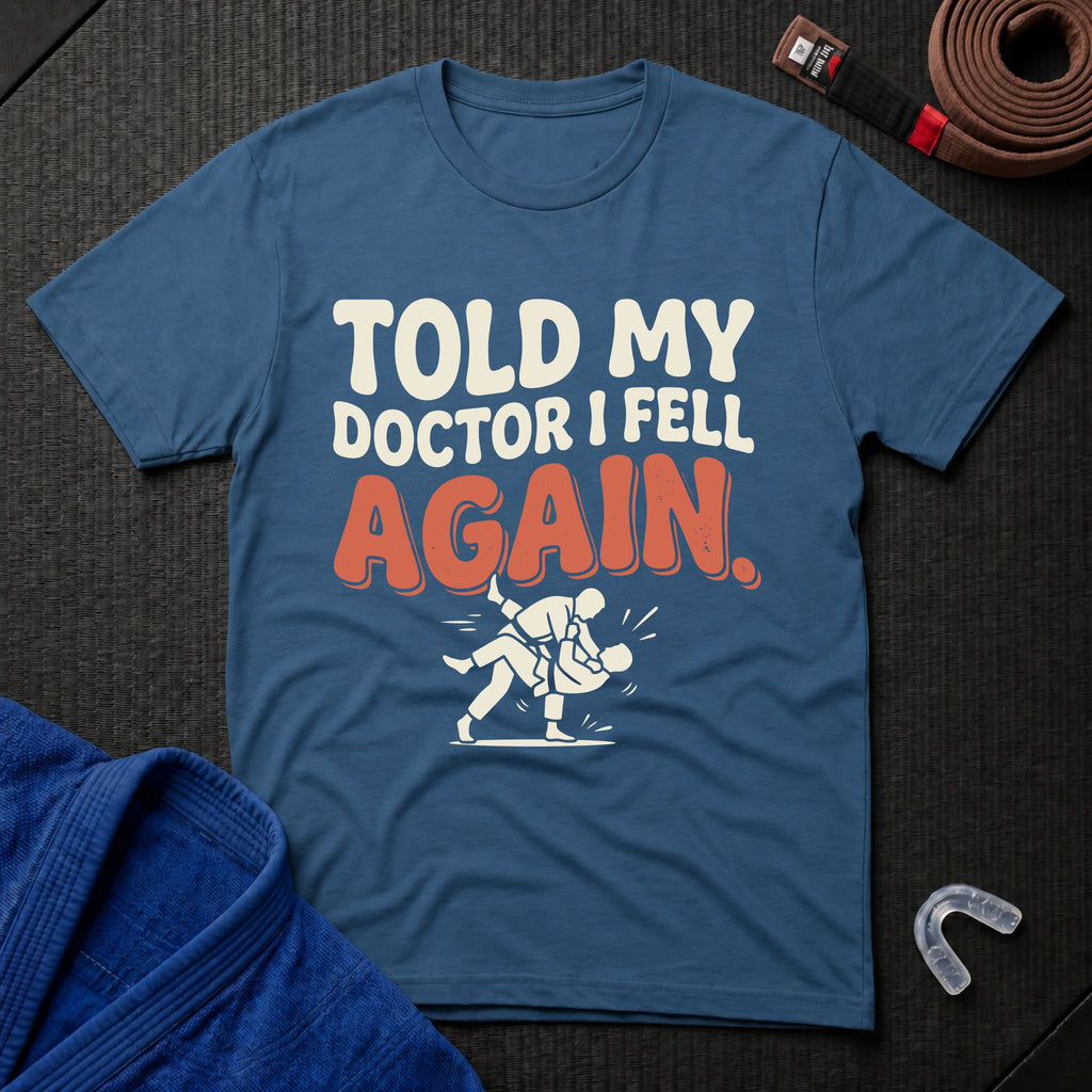 Told My Doctor I Fell T-Shirt