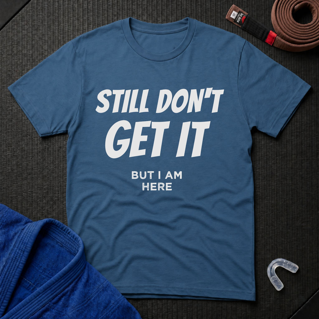 Still Don't Get It T-Shirt