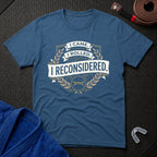 I Reconsidered T-Shirt