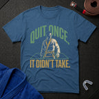 Quit Once T-Shirt