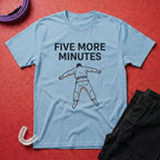 Five More Minutes T-Shirt