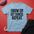 Show Up Get Choked T-Shirt
