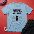 Everyone Has Quit T-Shirt
