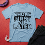 Choke First T-Shirt