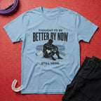 Thought I'd Be Better T-Shirt