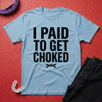 Paid To Get Choked T-Shirt