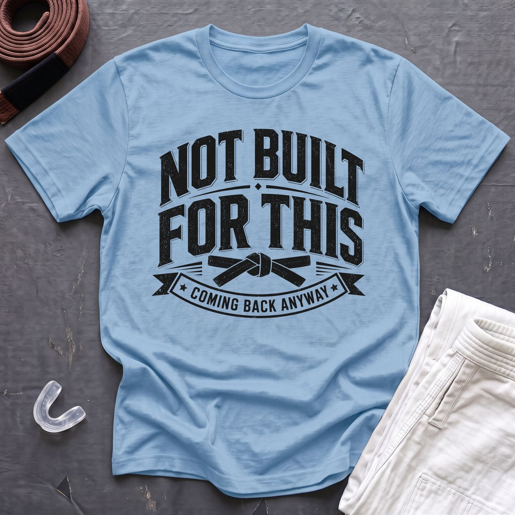 Not Built For BJJ T-Shirt