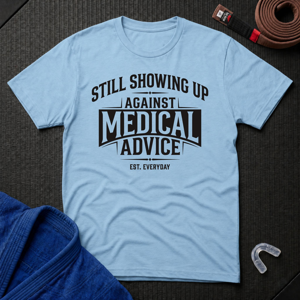 Showing Up Against Medical Advice T-Shirt