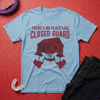 No Place Like Closed Guard T-Shirt