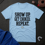Show Up Get Choked T-Shirt