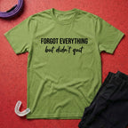 Didn't Quit T-Shirt
