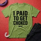 Paid To Get Choked T-Shirt