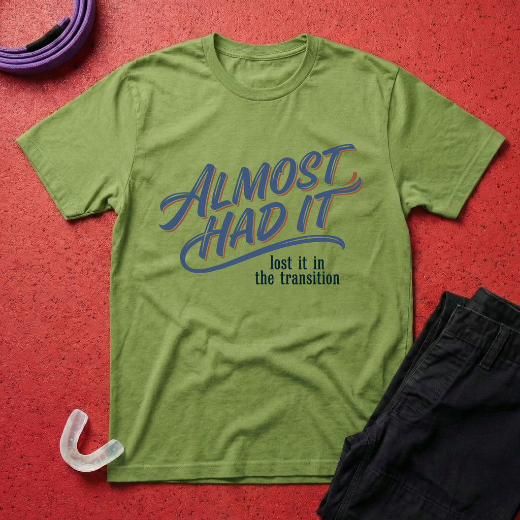 Almost Had It T-Shirt
