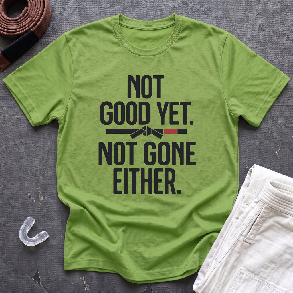 Not Good Yet T-Shirt