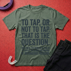 To Tap Or not To Tap T-Shirt