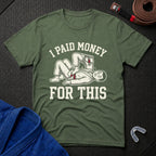 I Paid Money For This T-Shirt