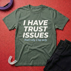 I Have Trust Issues T-Shirt