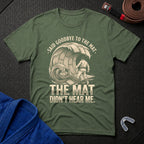 Goodbye To The Mat T-Shirt