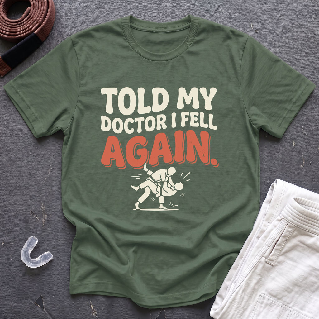 Told My Doctor I Fell T-Shirt