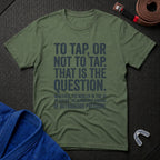 To Tap Or not To Tap T-Shirt