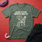 Sleep For White Belts T-Shirt