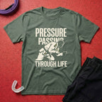 Pressure Passing Through Life T-Shirt