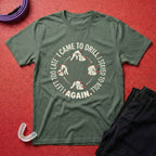 Came To Drill T-Shirt
