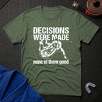 Decisions Made T-Shirt