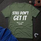 Still Don't Get It T-Shirt
