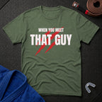 When You Meet That Guy T-Shirt