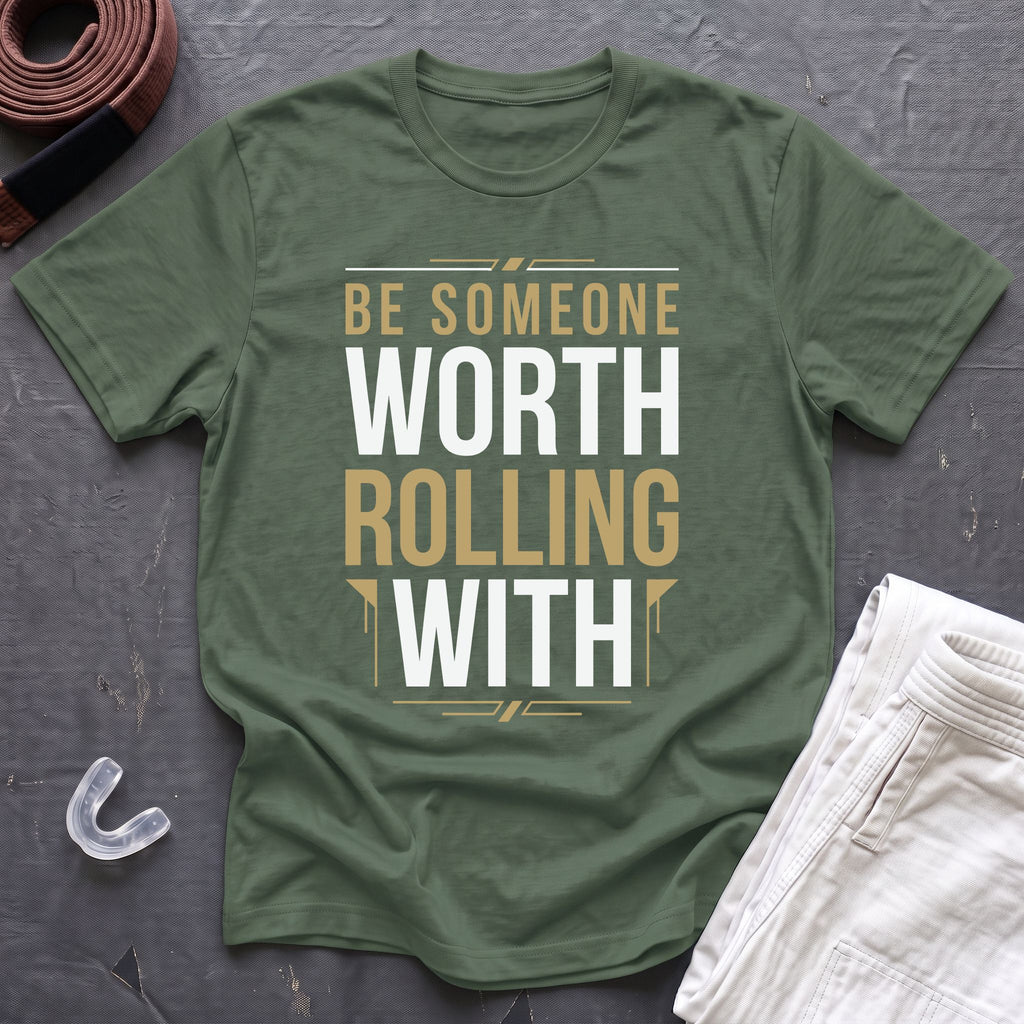 Be Worth Rolling T-Shirt