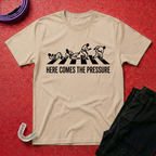 Here Comes The Pressure T-Shirt