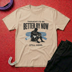 Thought I'd Be Better T-Shirt