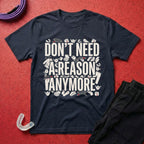 Reasons Not Needed T-Shirt