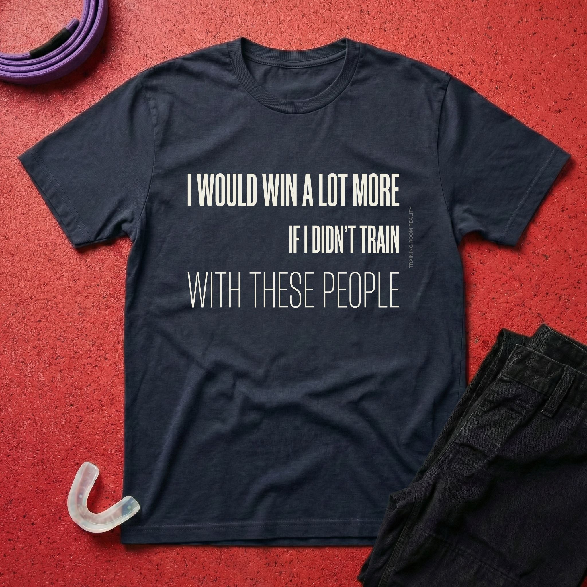 I Would Win A Lot More T-Shirt