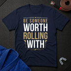 Be Worth Rolling T-Shirt