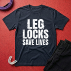 Leg Locks Save Lives T-Shirt