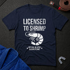 Licensed To Shrimp T-Shirt