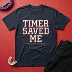 Timer Saved Me T-Shirt