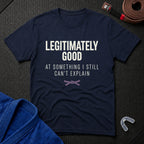Legitimately Good T-Shirt