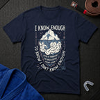 I Know Enough T-Shirt